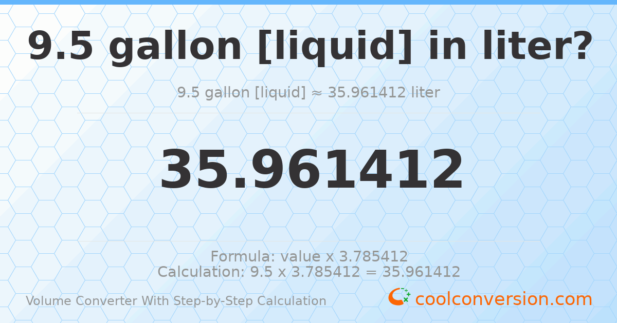 9.5 gallons [liquid] = 35.9614 liters